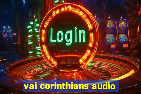 vai corinthians audio